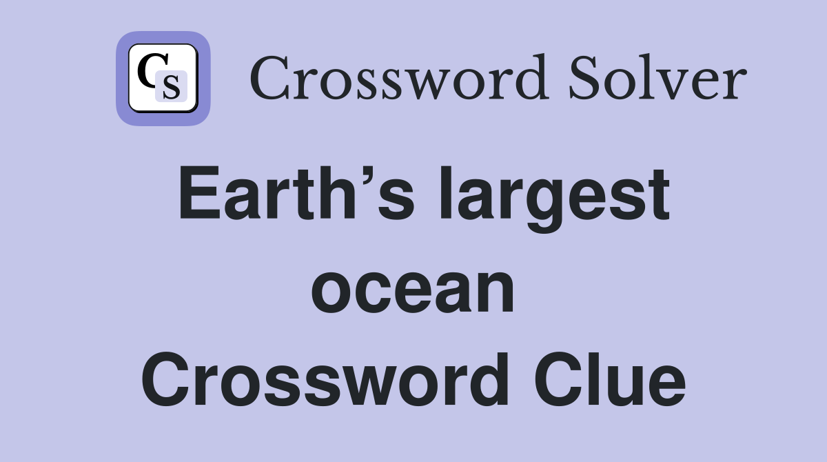 Earth’s largest ocean Crossword Clue