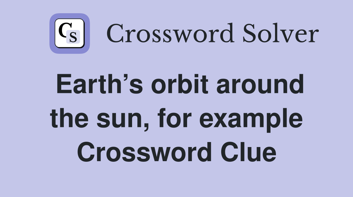 Earth’s orbit around the sun, for example Crossword Clue