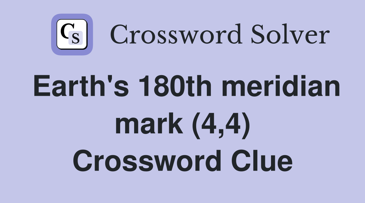 Earth's 180th meridian mark (4,4) Crossword Clue