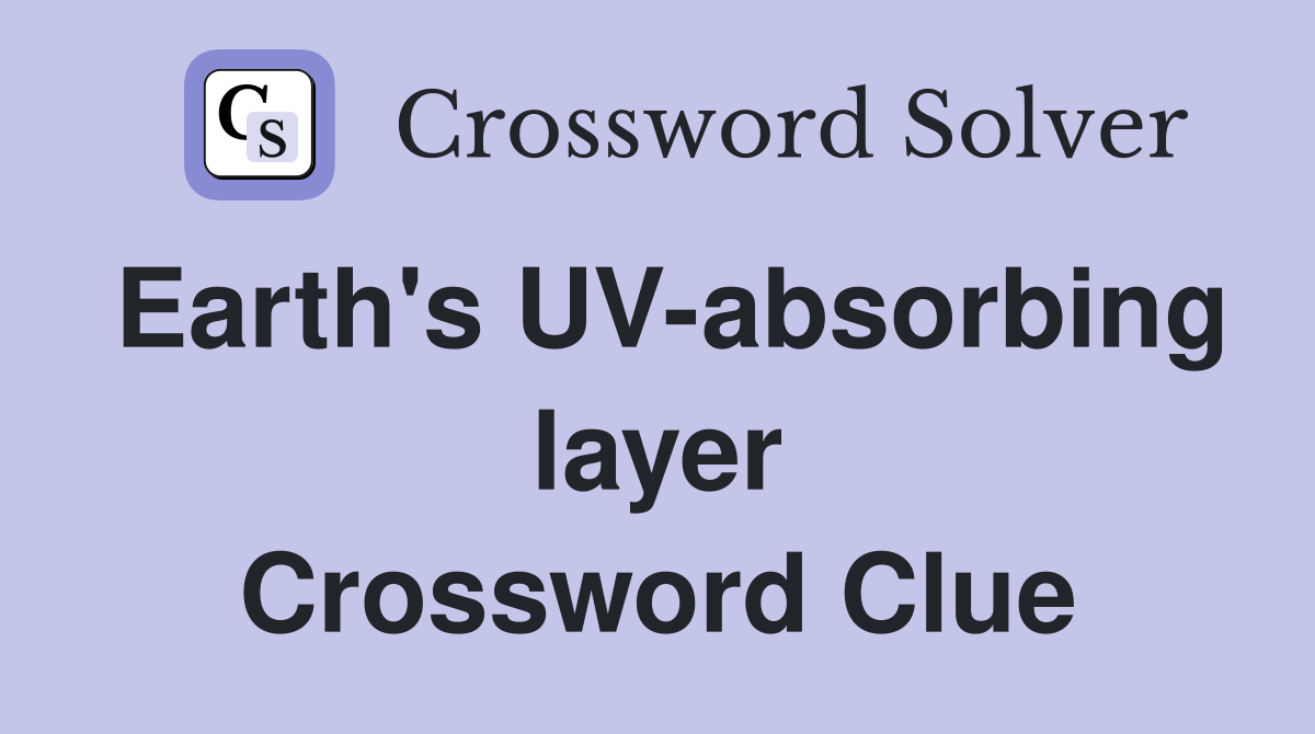 Earth's UV-absorbing layer Crossword Clue