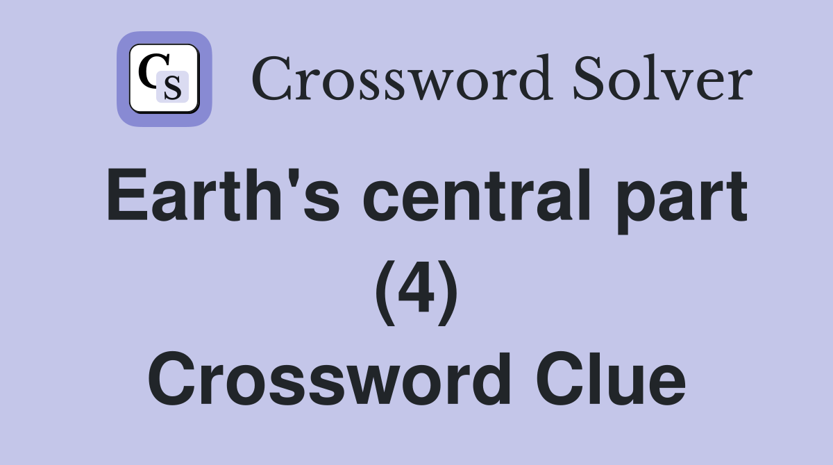 Earth's central part (4) Crossword Clue
