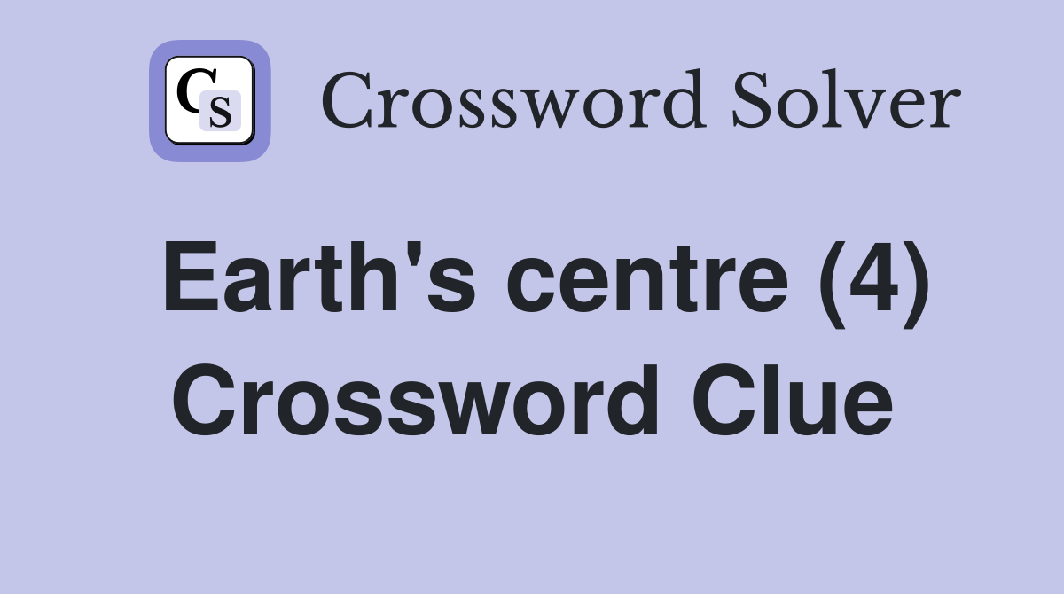 Earth's centre (4) Crossword Clue