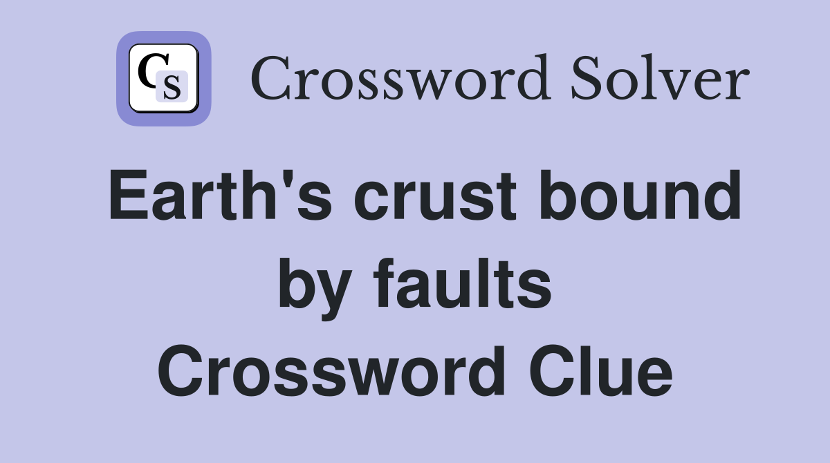Earth's crust bound by faults Crossword Clue