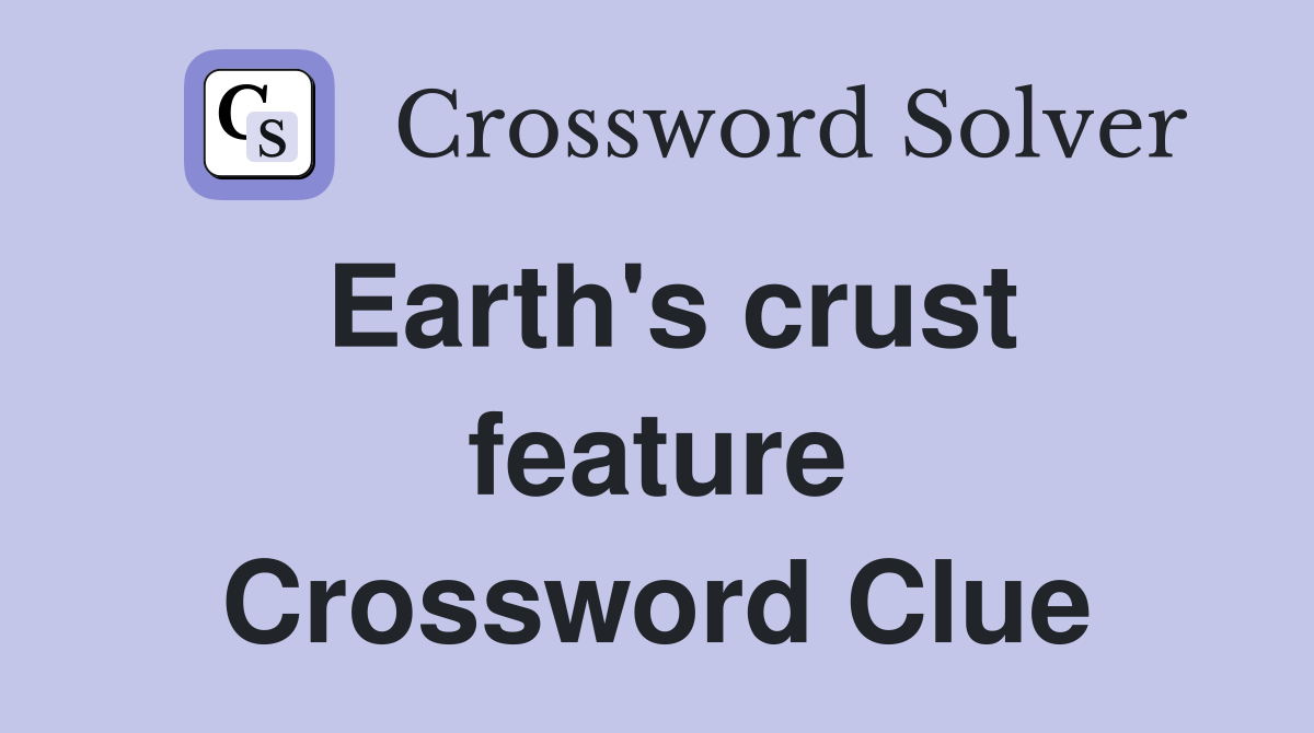 Earth's crust feature Crossword Clue