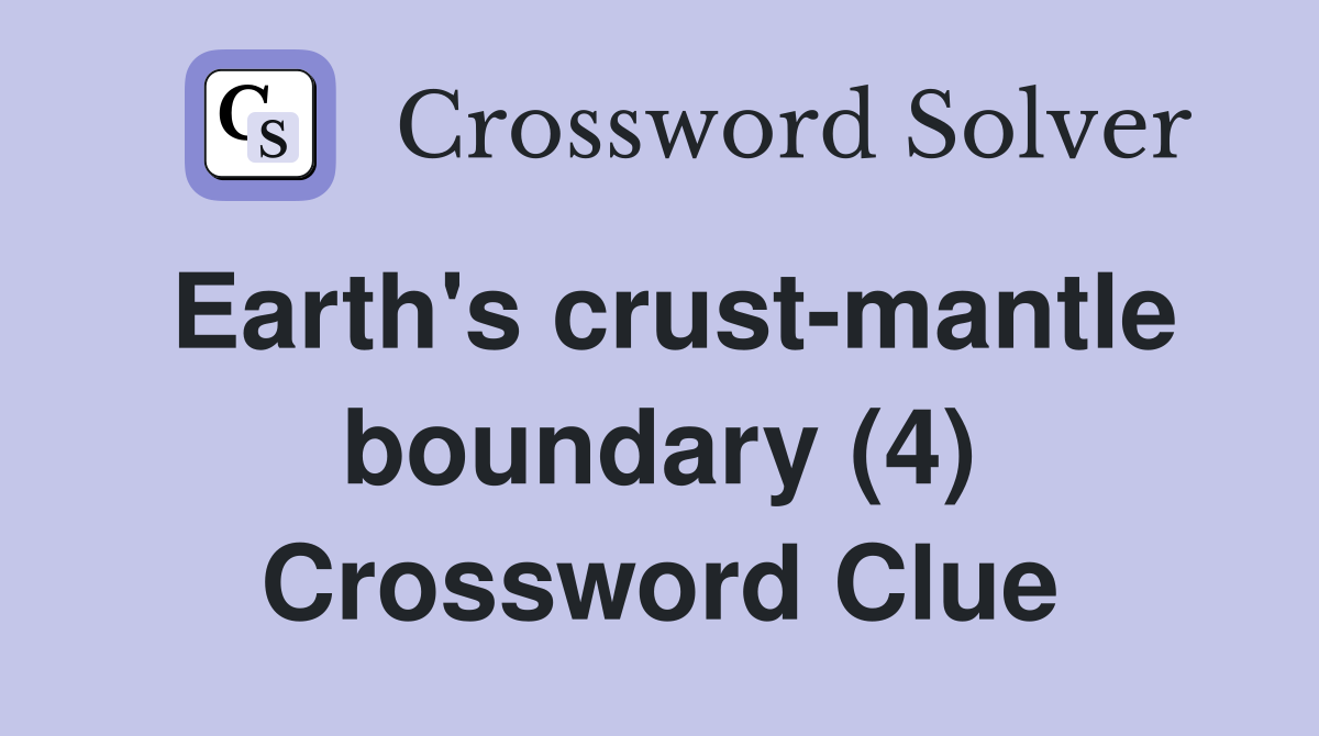 Earth's crust-mantle boundary (4) Crossword Clue