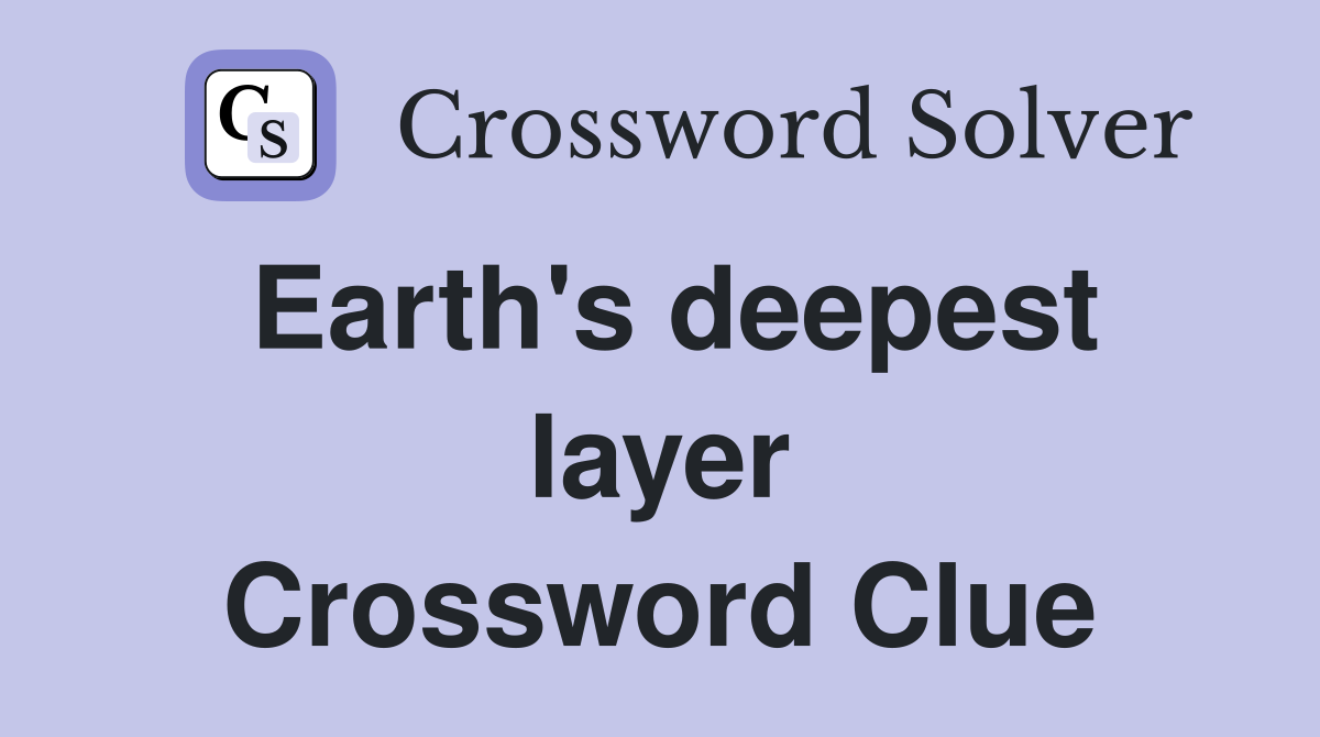 Earth's deepest layer Crossword Clue