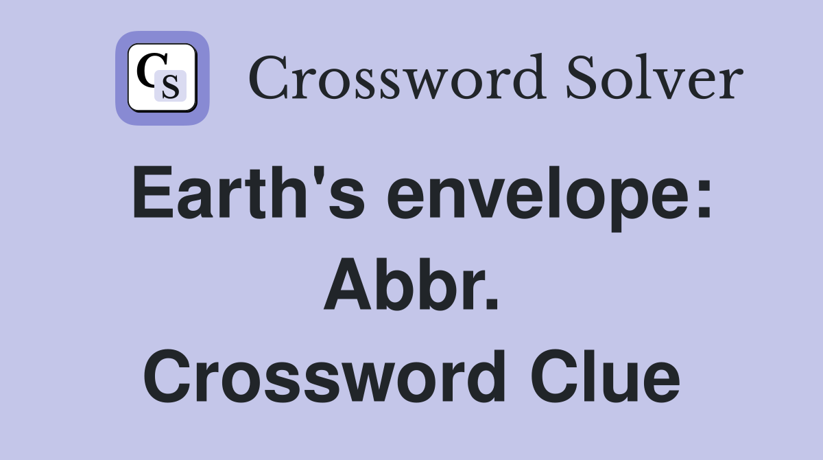 Earth's envelope: Abbr. Crossword Clue