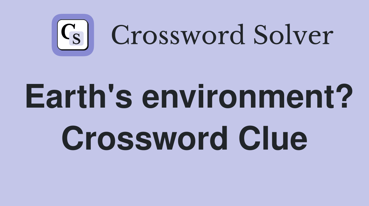 Earth's environment? Crossword Clue