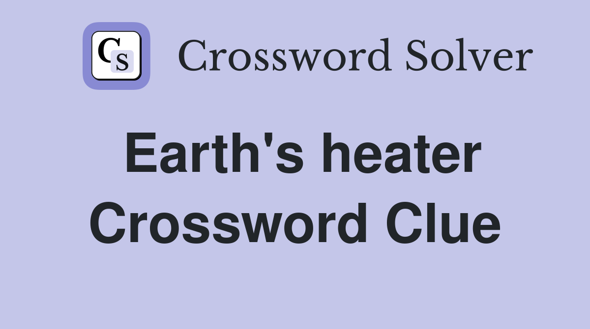 Earth's heater Crossword Clue