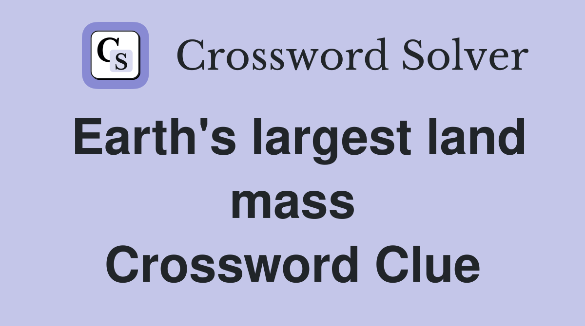 Earth's largest land mass Crossword Clue