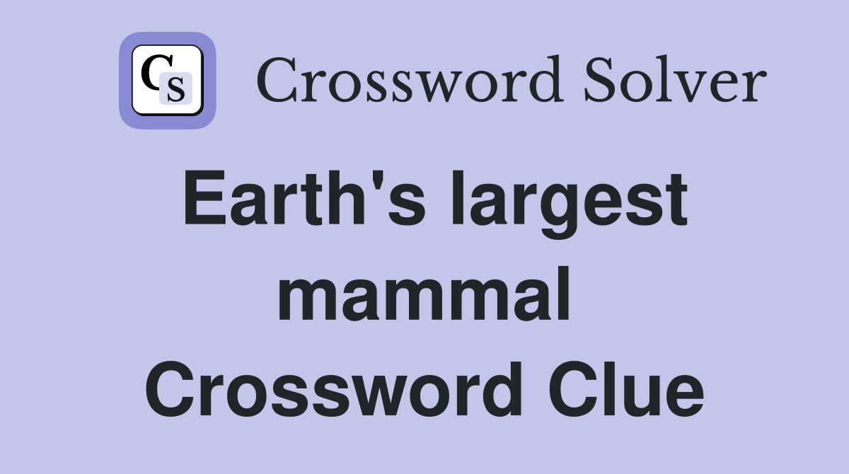 Earth's largest mammal Crossword Clue