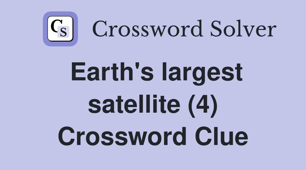 Earth's largest satellite (4) Crossword Clue
