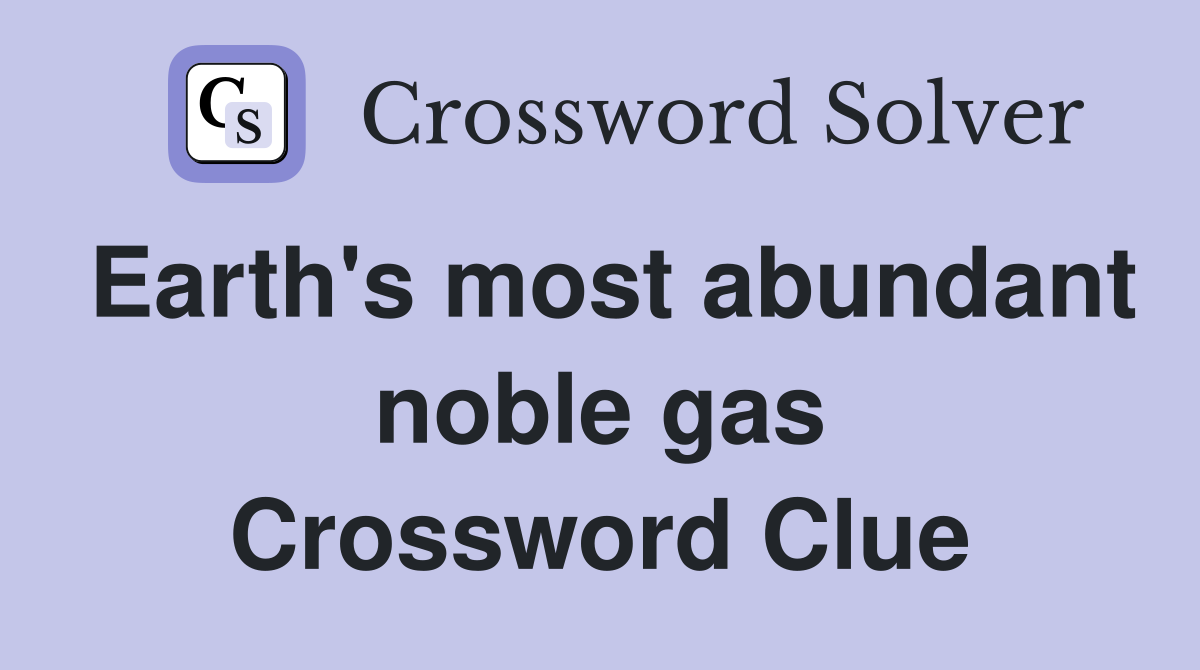 Earth's most abundant noble gas Crossword Clue