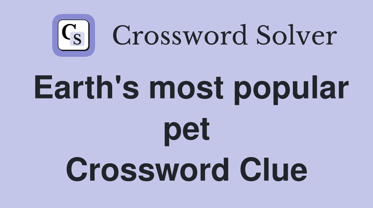 Earth's most popular pet Crossword Clue