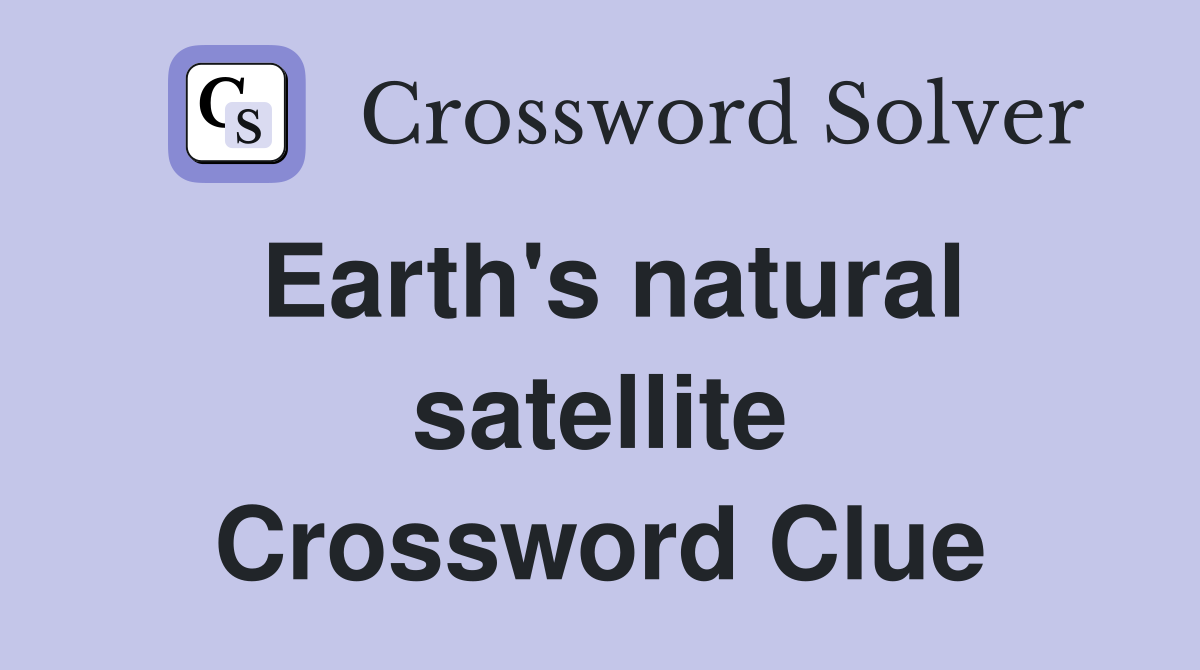Earth's natural satellite Crossword Clue