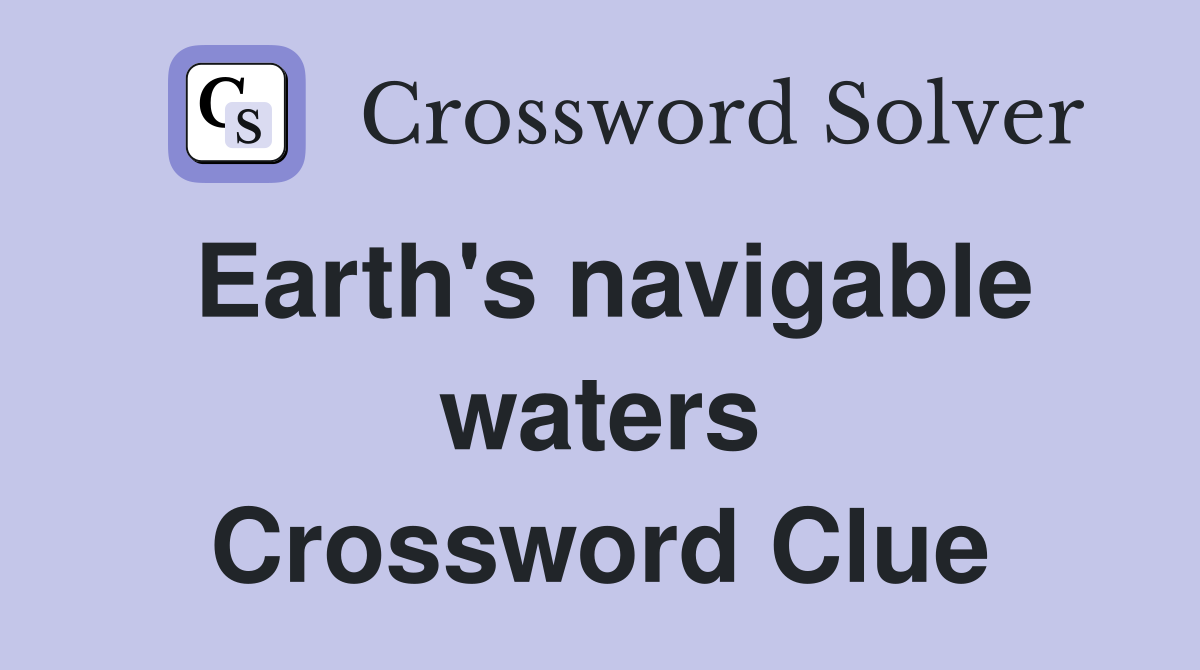 Earth's navigable waters Crossword Clue