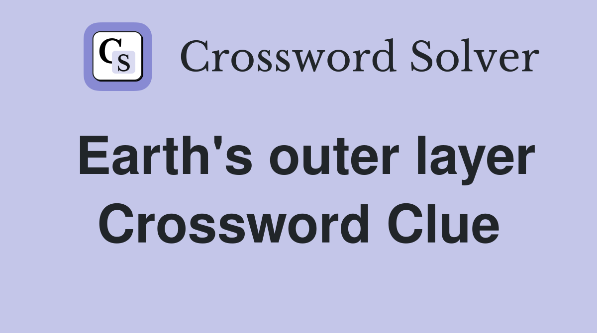 Earth's outer layer Crossword Clue