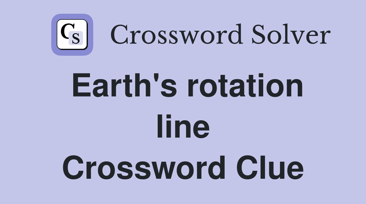 Earth's rotation line Crossword Clue