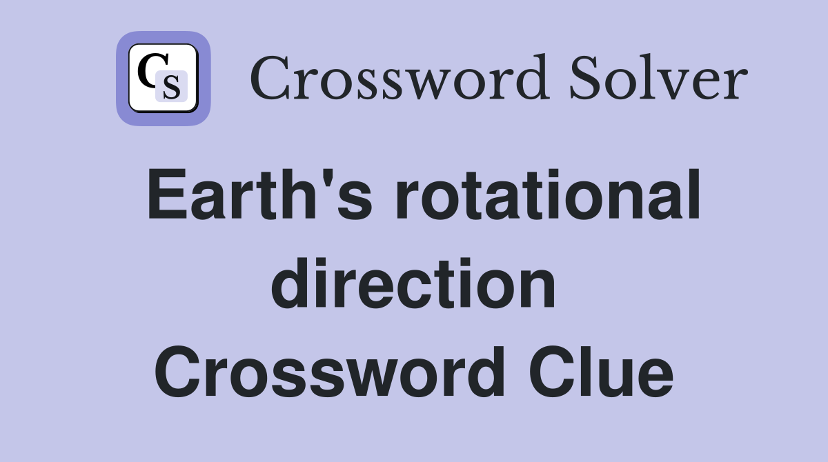 Earth's rotational direction Crossword Clue