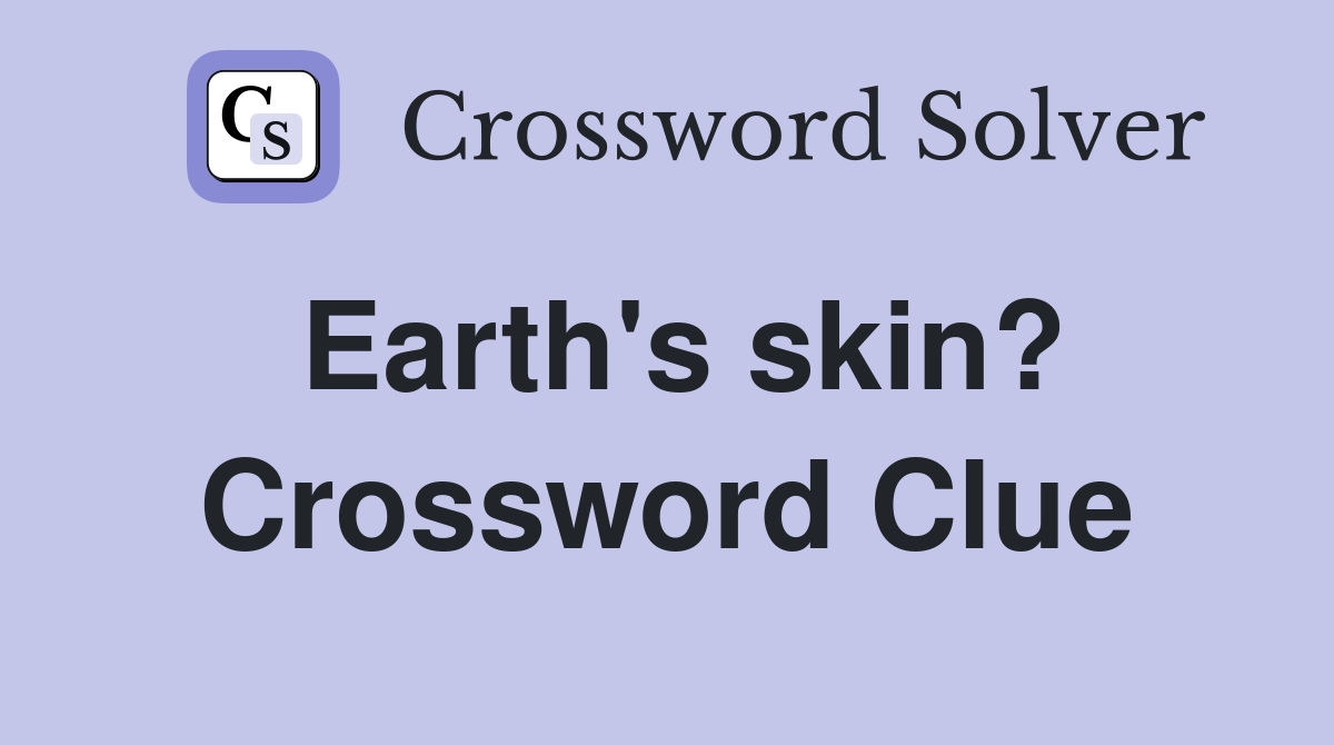 Earth's skin? Crossword Clue