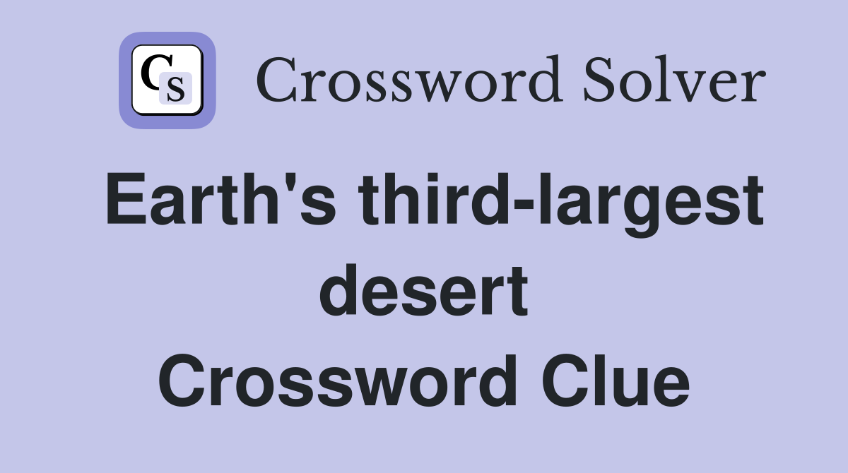 Earth's third-largest desert Crossword Clue