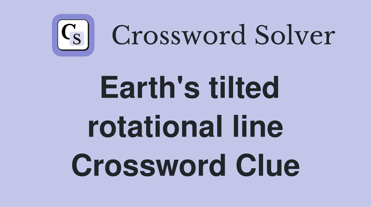 Earth's tilted rotational line Crossword Clue