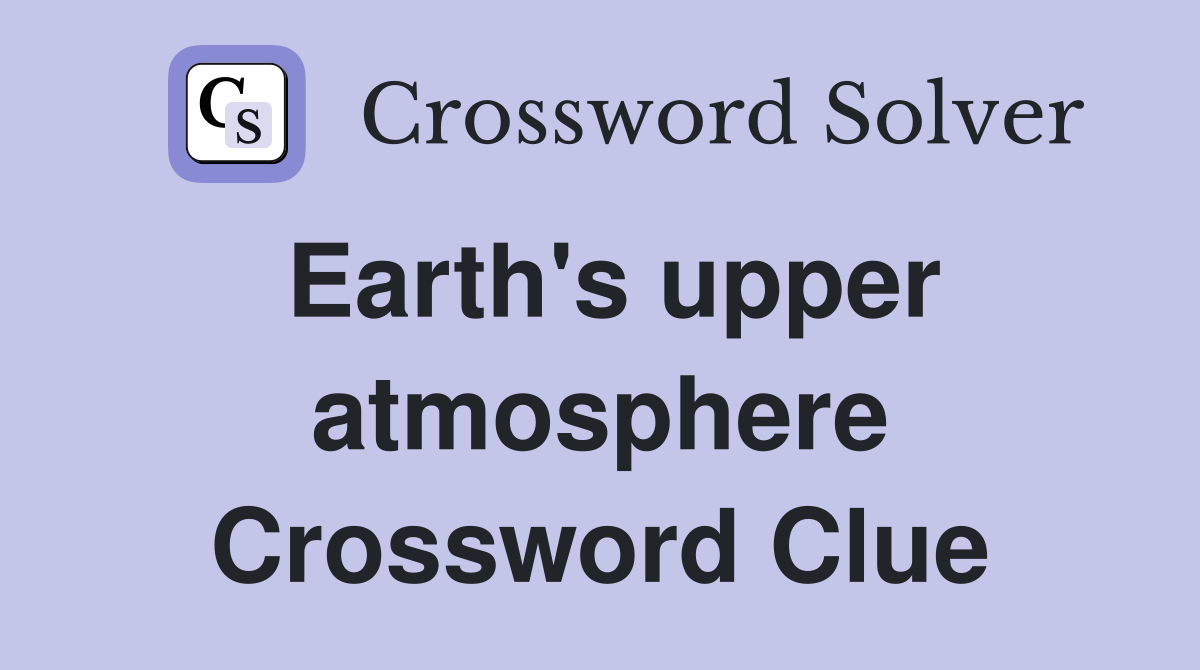 Earth's upper atmosphere Crossword Clue