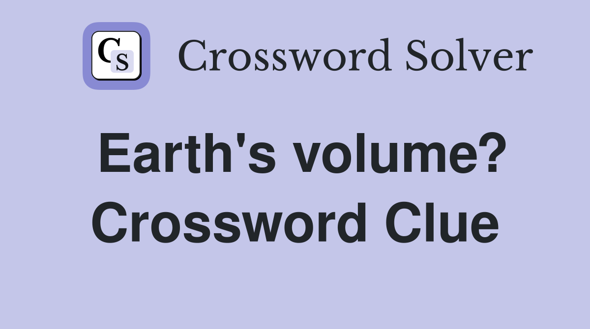 Earth's volume? Crossword Clue
