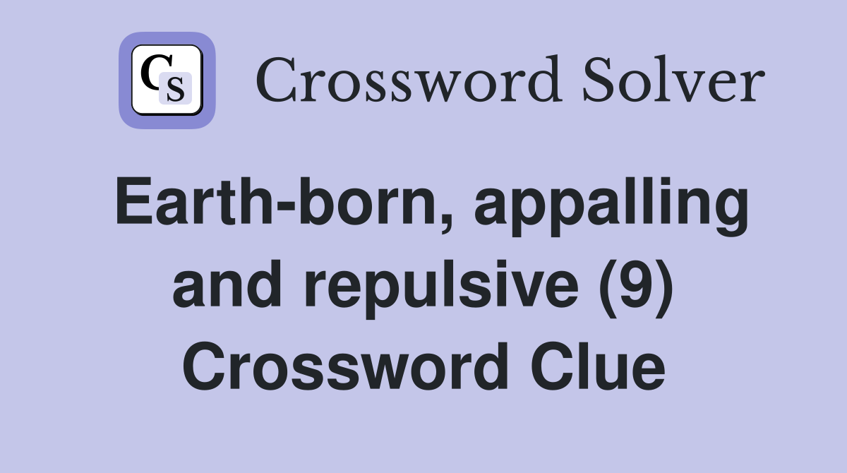 Earth-born, appalling and repulsive (9) Crossword Clue
