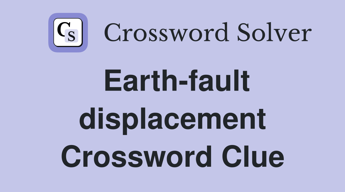 Earth-fault displacement Crossword Clue