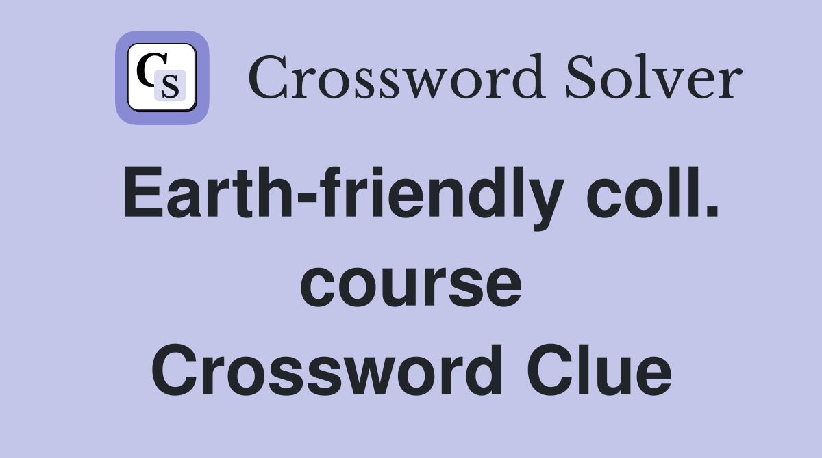 Earth-friendly coll. course Crossword Clue