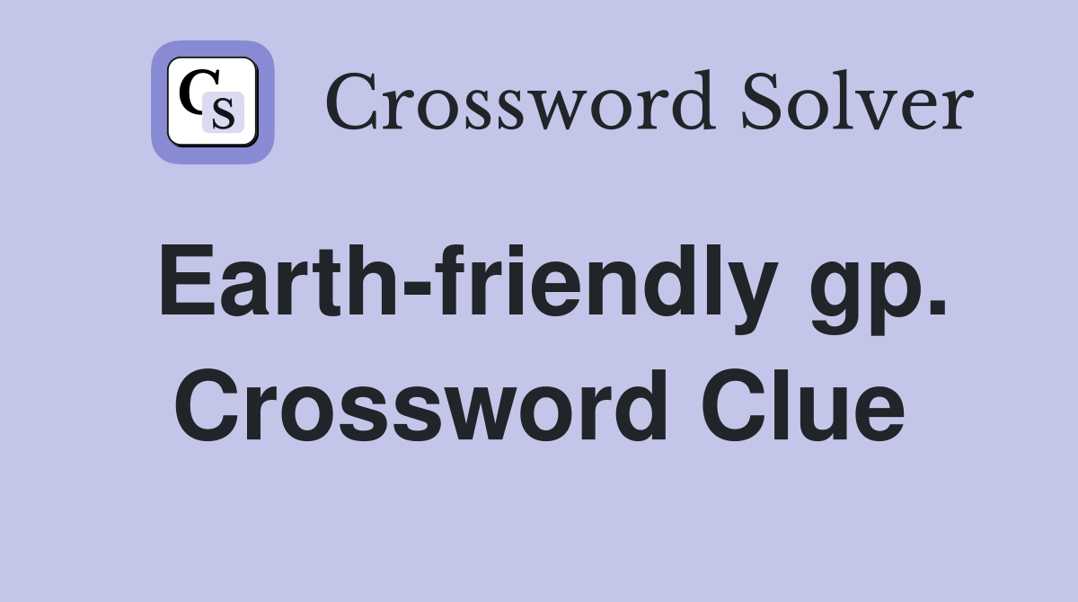 Earth-friendly gp. Crossword Clue