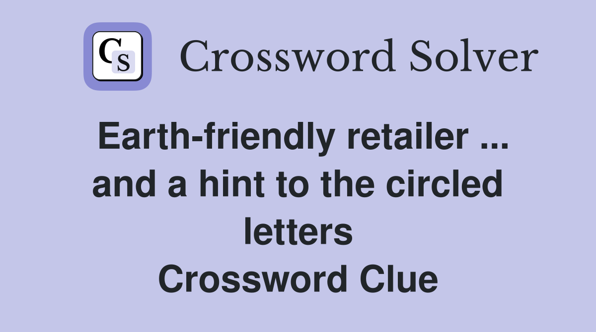 Earth-friendly retailer ... and a hint to the circled letters Crossword Clue