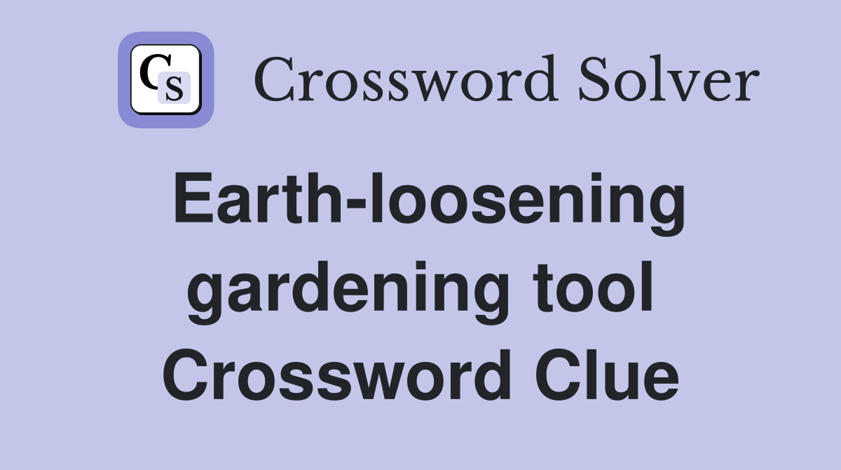 Earth-loosening gardening tool Crossword Clue