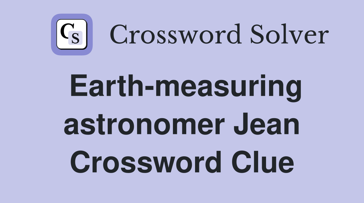 Earth-measuring astronomer Jean Crossword Clue