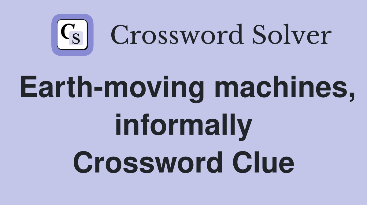 Earth-moving machines, informally Crossword Clue