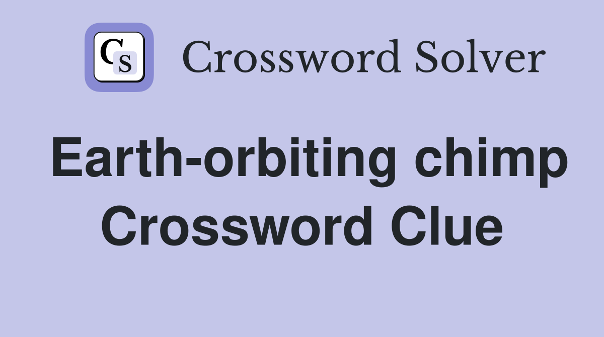 Earth-orbiting chimp Crossword Clue
