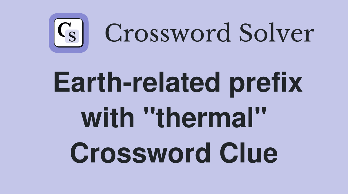 Earth-related prefix with "thermal" Crossword Clue