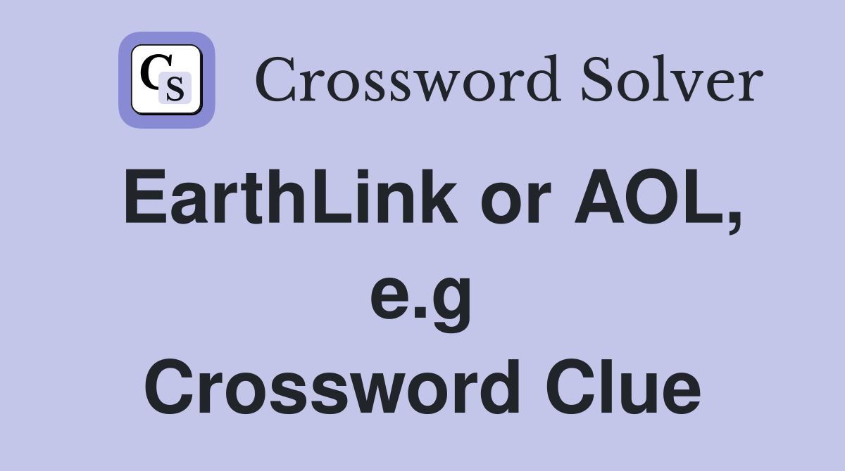 EarthLink or AOL, e.g Crossword Clue