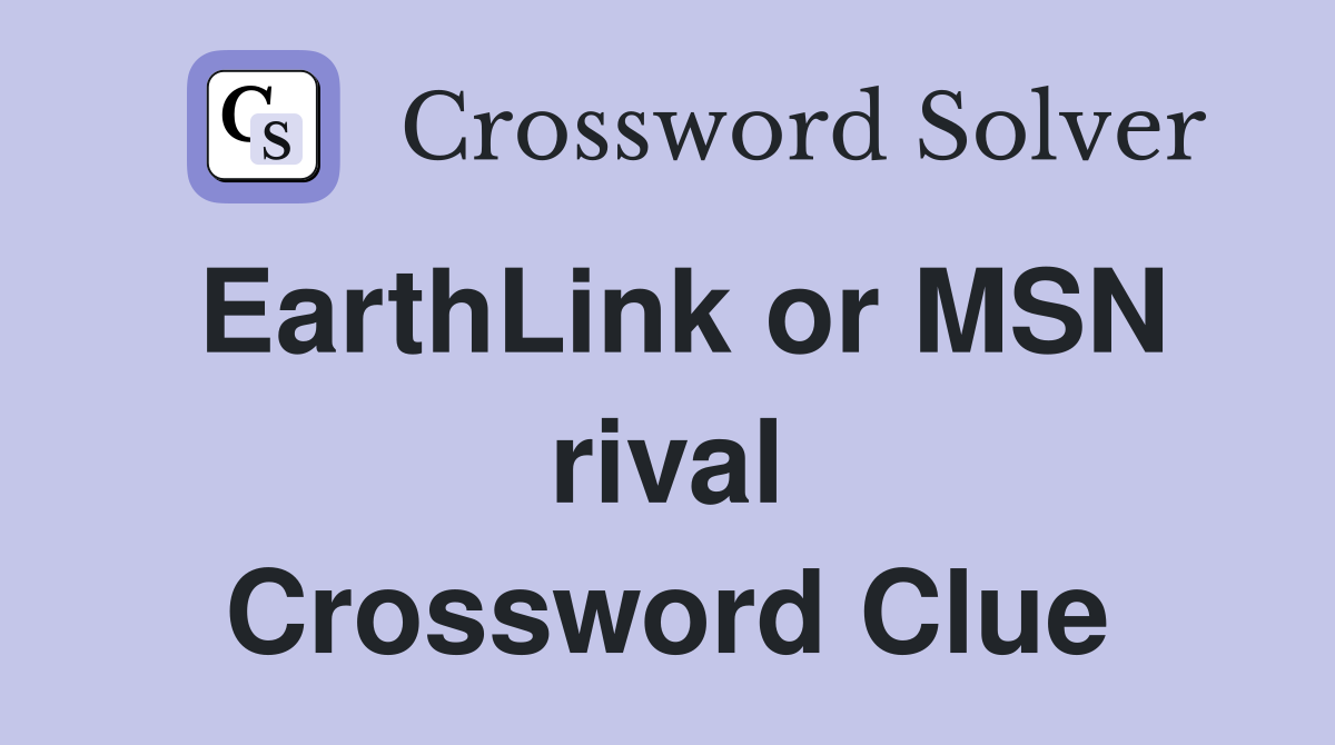 EarthLink or MSN rival Crossword Clue