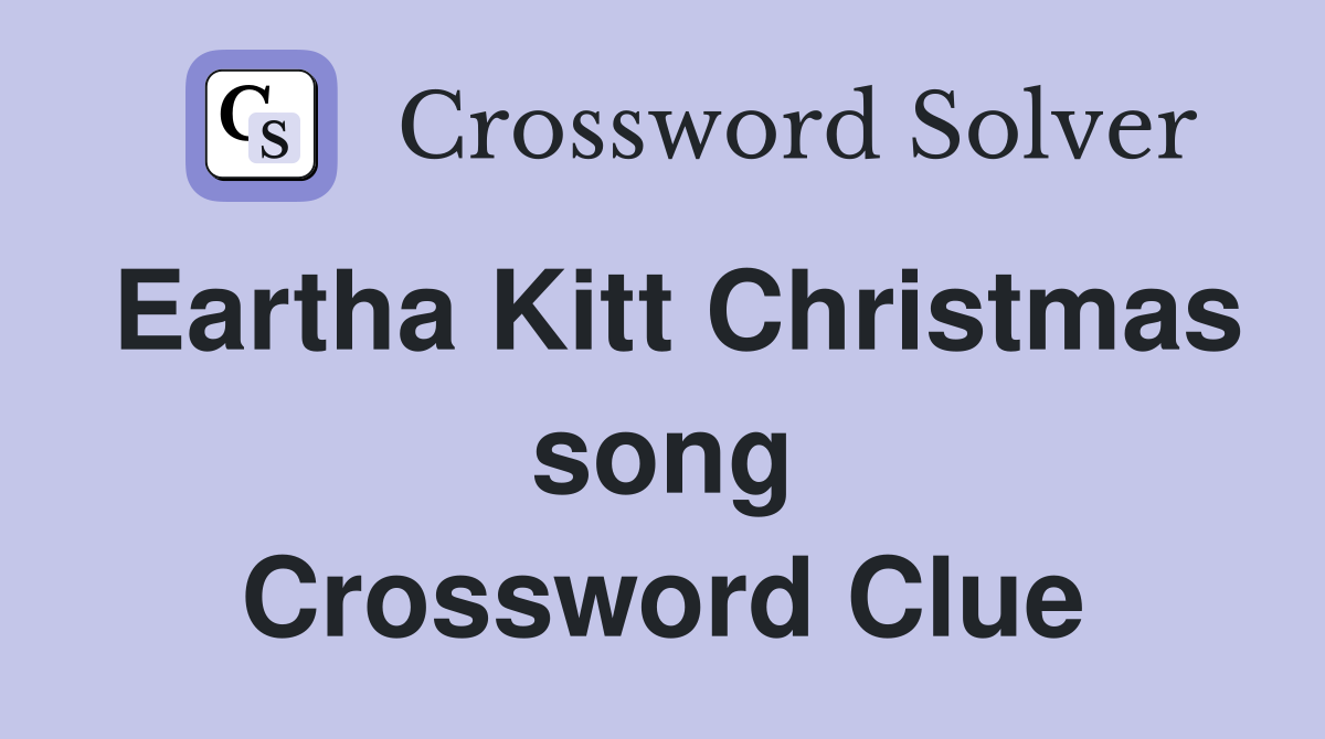 Eartha Kitt Christmas song Crossword Clue