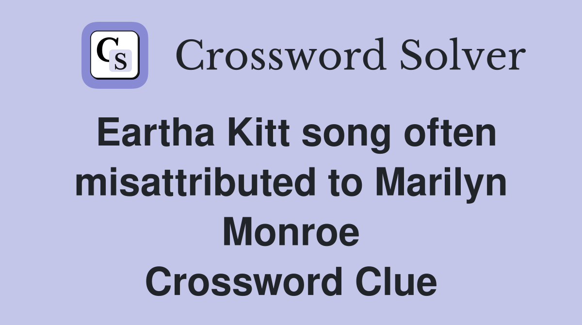 Eartha Kitt song often misattributed to Marilyn Monroe Crossword Clue