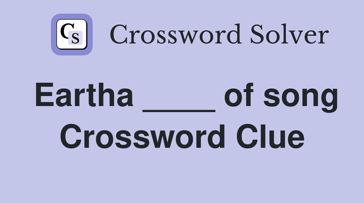 Eartha ____ of song Crossword Clue