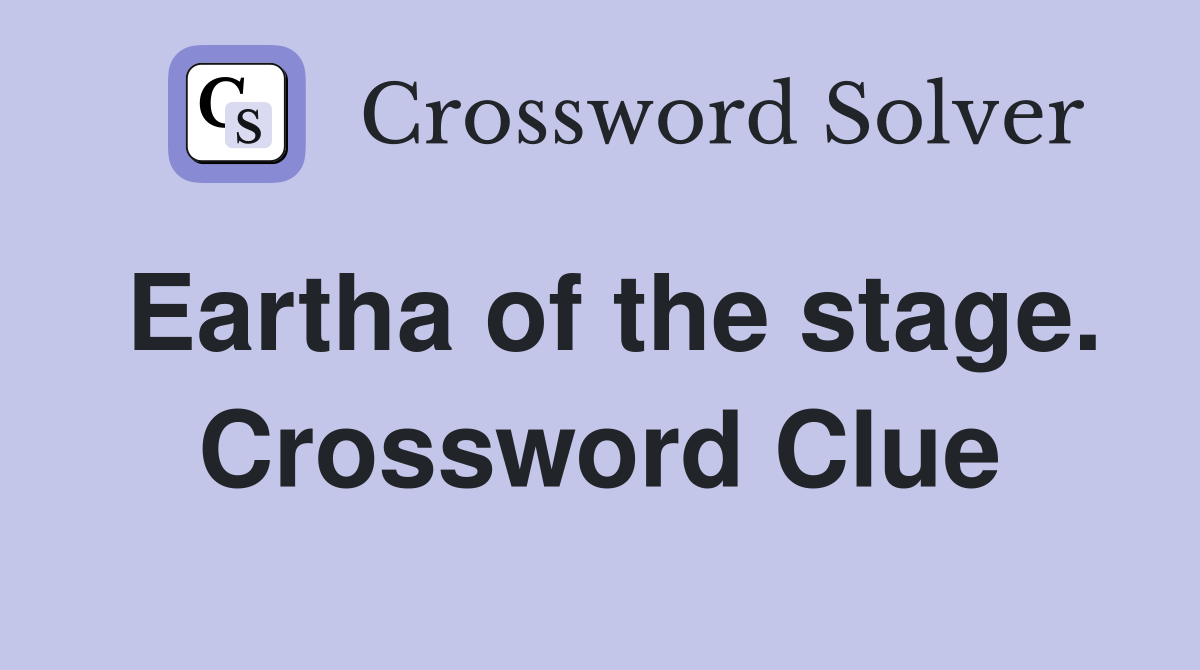Eartha of the stage. Crossword Clue