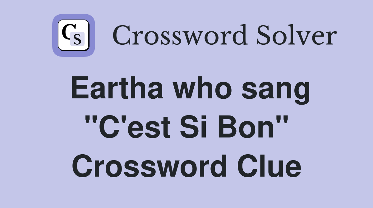 Eartha who sang "C'est Si Bon" Crossword Clue
