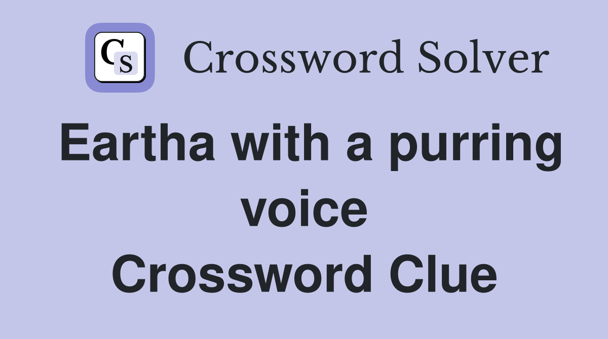 Eartha with a purring voice Crossword Clue