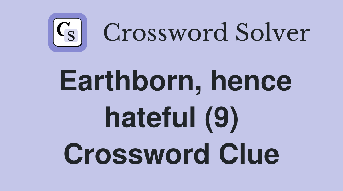 Earthborn, hence hateful (9) Crossword Clue