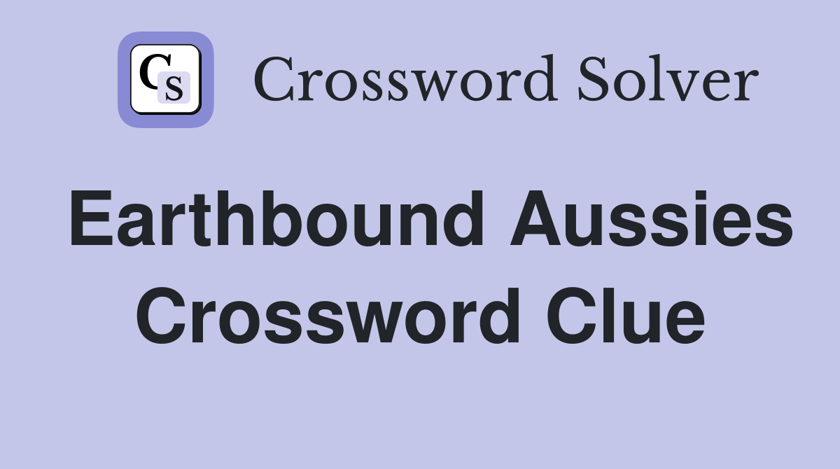 Earthbound Aussies Crossword Clue