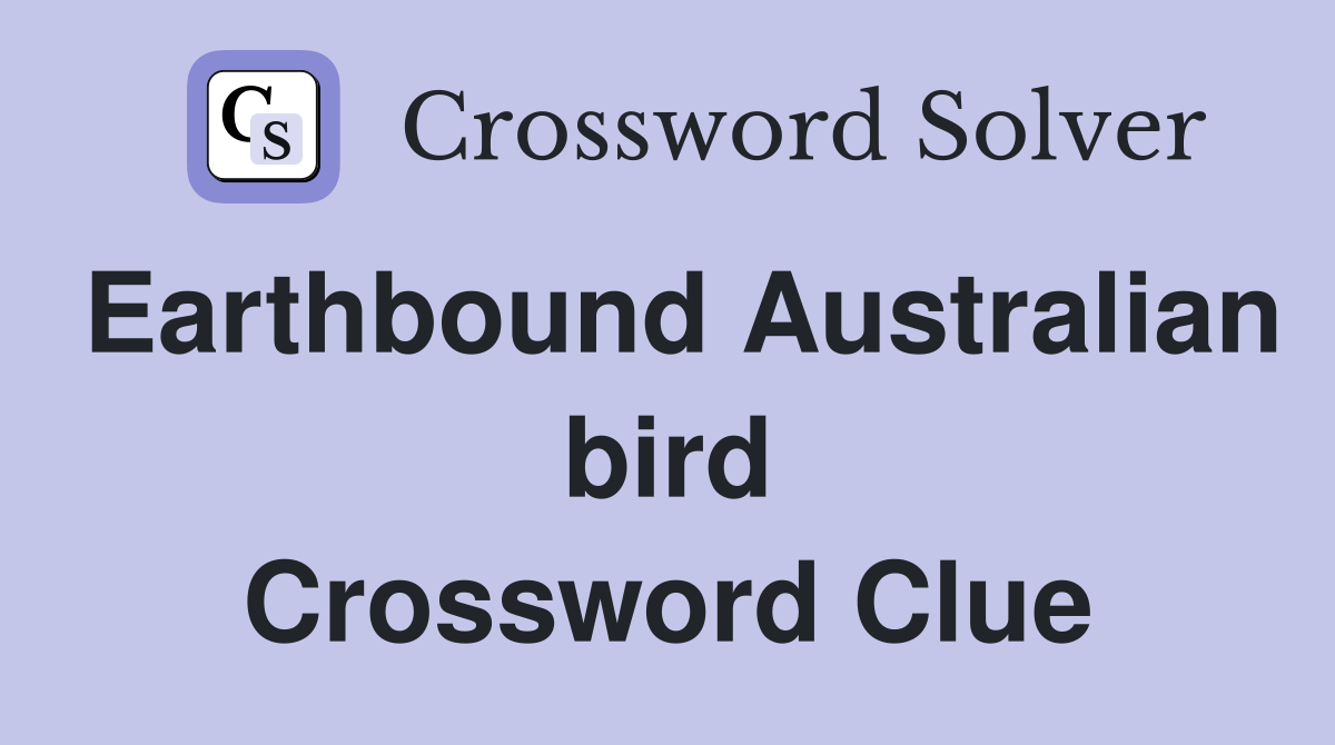 Earthbound Australian bird Crossword Clue