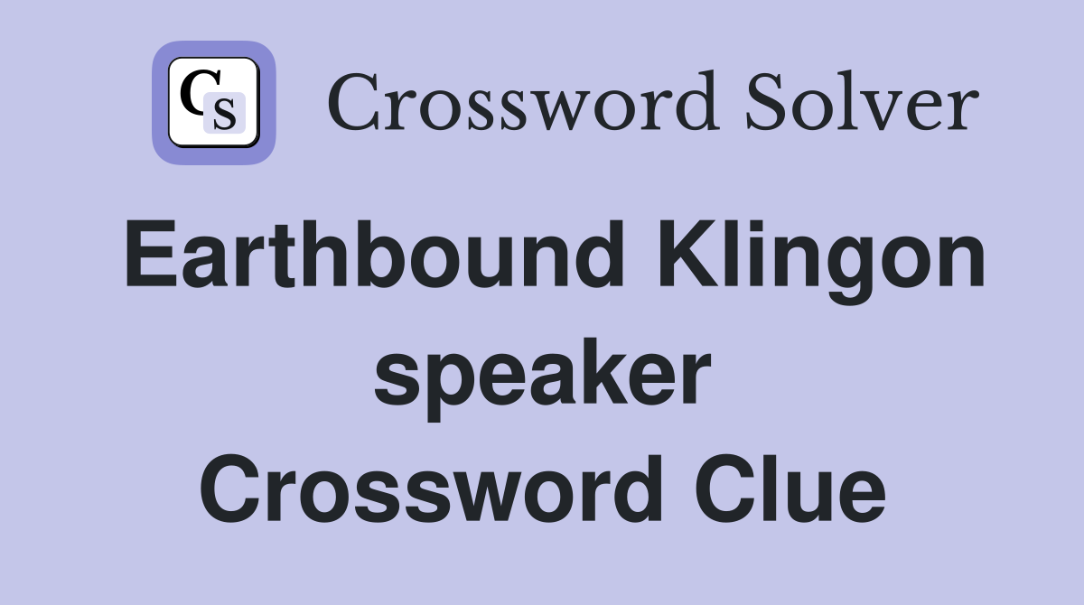 Earthbound Klingon speaker Crossword Clue